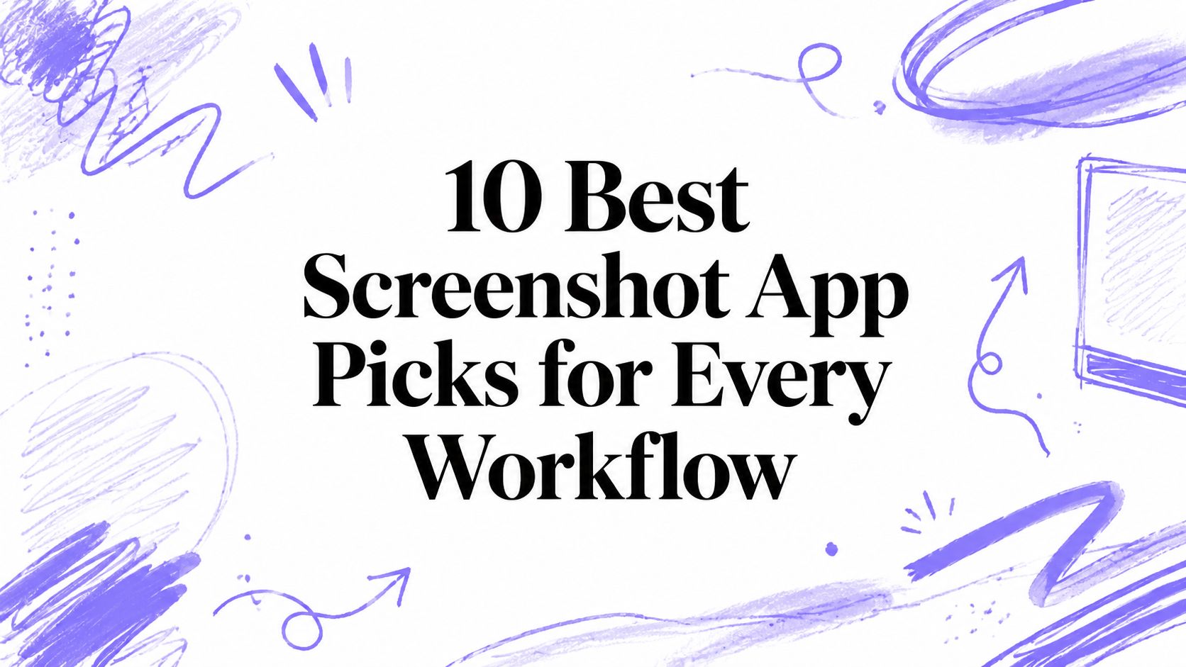 9 Best Screenshot App Picks for Every Workflow
