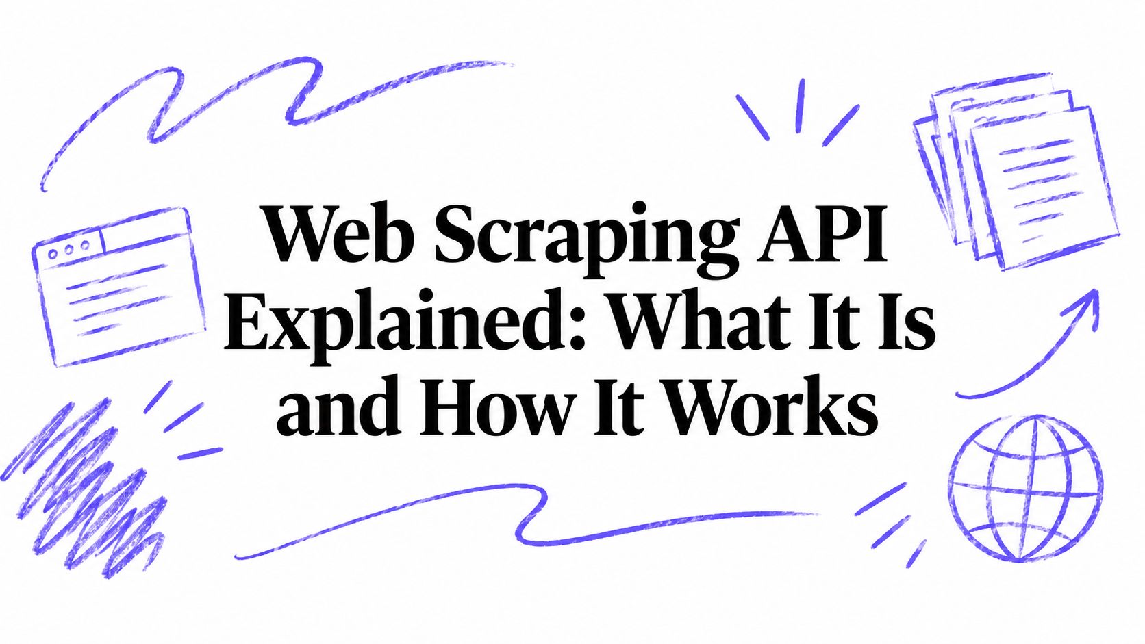 Web Scraping API Explained: What It Is and How It Works